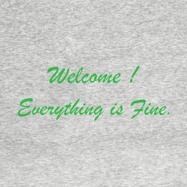 Welcome Everything Is Fine by rjstyle7